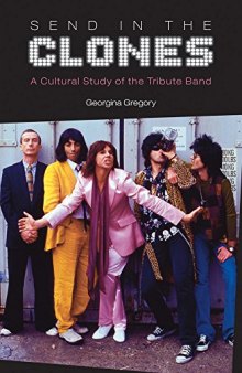 Send in the Clones: A Cultural Study of the Tribute Band