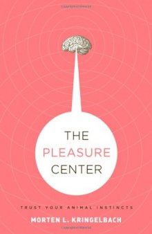 The Pleasure Center: Trust Your Animal Instincts