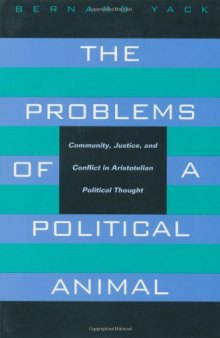 The Problems of a Political Animal: Community, Justice, and Conflict in Aristotelian Political Thought