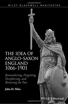 The idea of Anglo-Saxon England 1066-1901 : remembering, forgetting, deciphering, and renewing the past