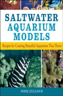 Saltwater Aquarium Models: Recipes for Creating Beautiful Aquariums That Thrive