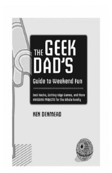 The Geek Dad's Guide to Weekend Fun: Cool Hacks, Cutting-Edge Games, and More Awesome Projects for the Whole Family