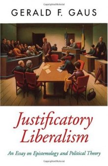 Justificatory Liberalism: An Essay on Epistemology and Political Theory (Oxford Political Theory)