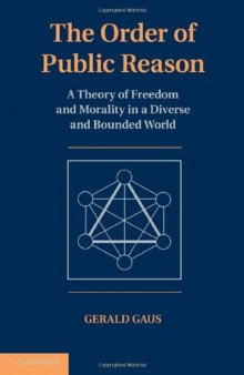The Order of Public Reason: A Theory of Freedom and Morality in a Diverse and Bounded World  