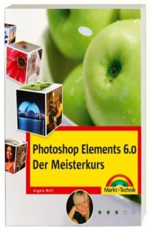 Photoshop Elements 6.0: Der Meisterkurs