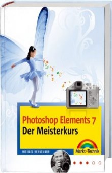 Photoshop Elements 7 - Der Meisterkurs: Für alle, die mehr können wollen