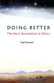 Doing better : the next revolution in ethics