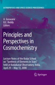 Principles and Perspectives in Cosmochemistry: Lecture Notes of the Kodai School on 'Synthesis of Elements in Stars' held at Kodaikanal Observatory, India, April 29 - May 13, 2008