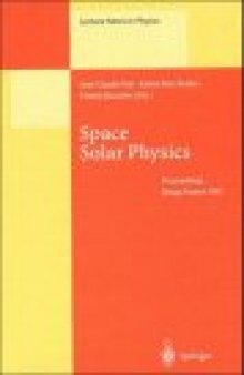 Space Solar Physics: Theoretical and Observational Issues in the Context of the SOHO Mission Proceedings of a Summer School Held in Orsay, France, 1–13 September 1997