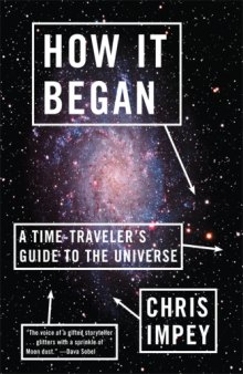 How It Began: A Time-Traveler’s Guide to the Universe