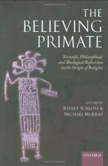 The Believing Primate: Scientific, Philosophical, and Theological Reflections on the Origin of Religion