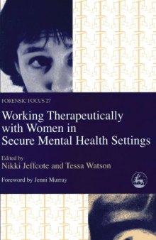 Working Therapeutically With Women in Secure Mental Health Settings (Forensic Focus, 27)