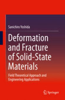 Deformation and Fracture of Solid-State Materials: Field Theoretical Approach and Engineering Applications