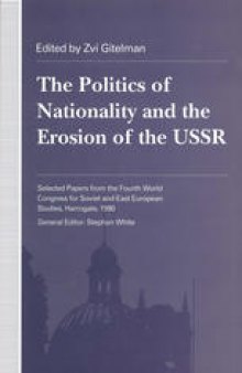 The Politics of Nationality and the Erosion of the USSR: Selected Papers from the Fourth World Congress for Soviet and East European Studies, Harrogate, 1990