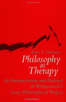 Philosophy as Therapy: An Interpretation and Defense of Wittgenstein’s Later Philosophical Project