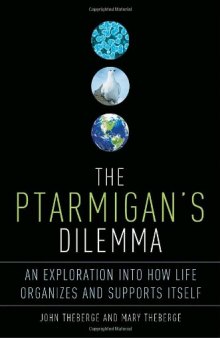 The Ptarmigan's Dilemma: An Exploration Into How Life Organizes and Supports Itself