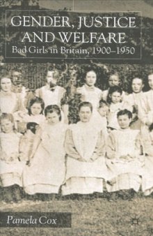 Gender, Justice and Welfare: Bad Girls in Britain, 1900-1950