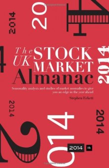 The UK Stock Market Almanac 2014: Seasonality Analysis and Studies of Market Anomalies to Give You an Edge in the Year Ahead