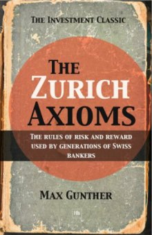 The Zurich axioms : rules of risk and reward used by generations of Swiss bankers