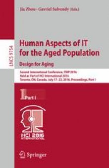 Human Aspects of IT for the Aged Population. Design for Aging: Second International Conference, ITAP 2016, Held as Part of HCI International 2016, Toronto, ON, Canada, July 17–22, 2016, Proceedings, Part I