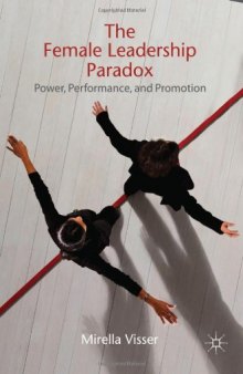 The Female Leadership Paradox: Power, Performance and Promotion  