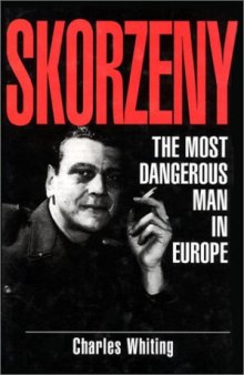 Skorzeny: The Most Dangerous Man In Europe