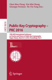 Public-Key Cryptography – PKC 2016: 19th IACR International Conference on Practice and Theory in Public-Key Cryptography, Taipei, Taiwan, March 6-9, 2016, Proceedings, Part I