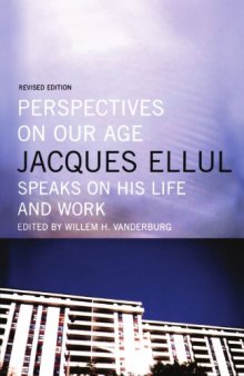 Perspectives on Our Age : Jacques Ellul Speaks on His Life and Work