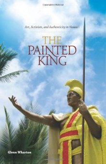 The Painted King: Art, Activism, and Authenticity in Hawaii
