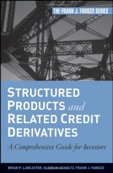 Structured Products and Related Credit Derivatives: A Comprehensive Guide for Investors (Frank J. Fabozzi Series)