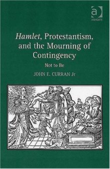 Hamlet, Protestantism, And the Mourning of Contingency: Not to Be