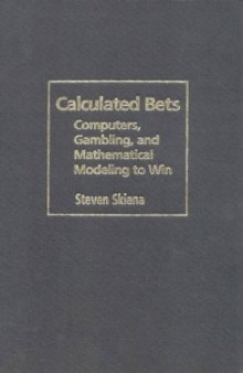 Calculated bets : computers, gambling, and mathematical modeling to win