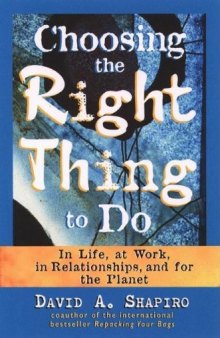 Choosing the Right Thing to Do, In Life, at Work, in Relationships, and for the Planet