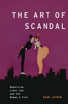 The Art of Scandal: Modernism, Libel Law, and the Roman à Clef (Modernist Literature & Culture)