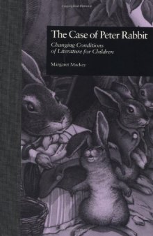 The Case of Peter Rabbit: Changing Conditions of Literature for Children (Children's Literature and Culture, Vol 7)