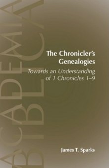The Chronicler's Genealogies: Towards an Understanding of 1 Chronicles 1-9 (Academia Biblica (Society of Biblical Literature) (Paper))
