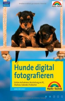 Hunde digital fotografieren : schöne Aufnahmen, Bearbeitung am PC, Diashow, Kalender, Postkarten