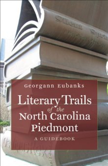 Literary Trails of the North Carolina Piedmont: A Guidebook