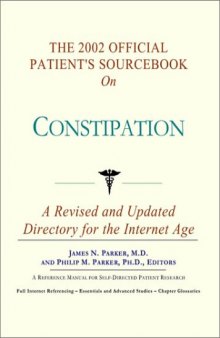 The 2002 Official Patient's Sourcebook on Constipation: A Revised and Updated Directory for the Internet Age