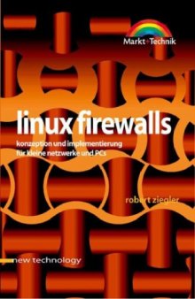 Linux Firewalls. Konzeption und Implementierung für kleine Netzwerke und PCs
