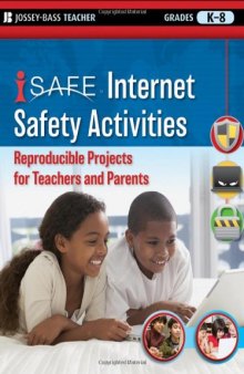 i-SAFE Internet Safety Activities: Reproducible Projects for Teachers and Parents, Grades K-8 (Jossey-Bass Teacher)
