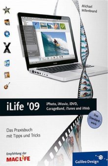 iLife '09: iPhoto, iMovie, iDVD, GarageBand, iTunes und iWeb. Das Praxisbuch mit Tipps und Tricks