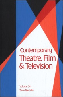Contemporary Theatre, Film and Television: A Biograhical Guide Featuring Performers, Directors, Writers, Producers, Designers, Managers, Choregraphers, Technicians, Composers, Executives, Volume 34