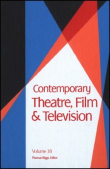 Contemporary Theatre, Film and Television: A Biographical Guide Featuring Performers, Directors, Writers, Producers, Designers, Managers, Choreographers, Technicians, Composers, Executives, Volume 38