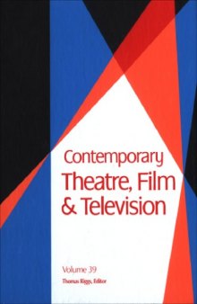 Contemporary Theatre, Film and Television: A Biographical Guide Featuring Performers, Directors, Writers, Producers, Designers, Managers, Choreographers, Technicians, Composers, Executives, Volume 39