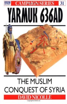 Yarmuk AD 636: The Muslim conquest of Syria