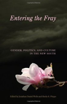 Entering the Fray: Gender, Politics, and Culture in the New South (SOUTHERN WOMEN)