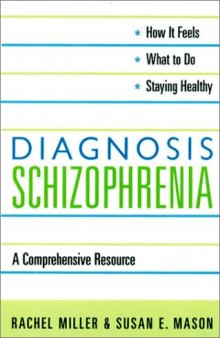 Diagnosis : Schizophrenia: a comprehensive resource for patients, families, and helping professionals