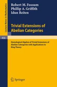 Trivial Extensions of Abelian Categories: Homological Algebra of Trivial Extensions of Abelian Categories with Applications to Ring Theory