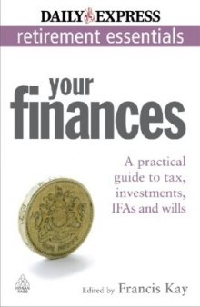 Your Finances: A Practical Guide to Tax, Investments, IFAs and Wills (Express Newspapers Non Retirement Guides)